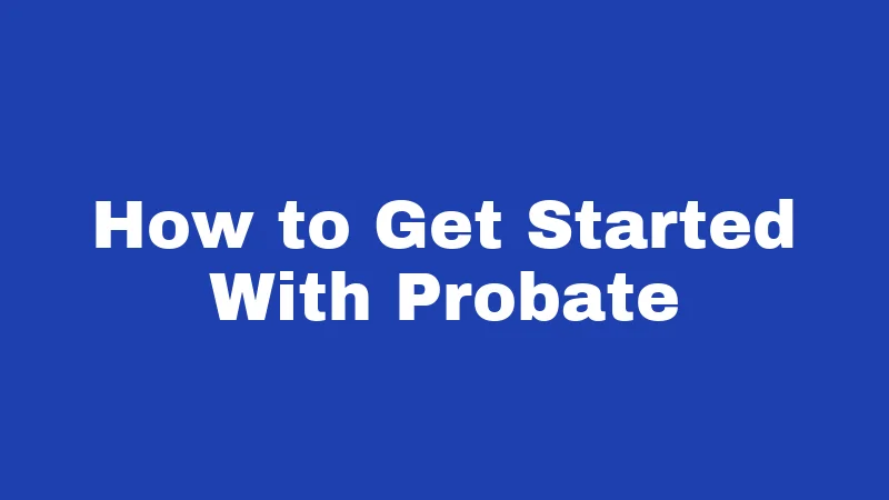 Probate Laws in Utah (2026): Settling Estates Made Simple 6 How to Get Started With Probate