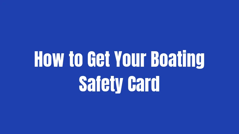 How to Get Your Boating Safety Card