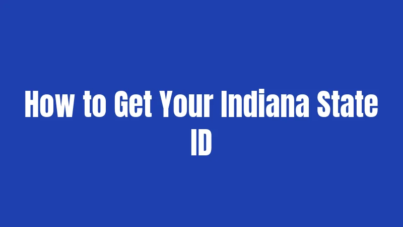 How to Get Your Indiana State ID