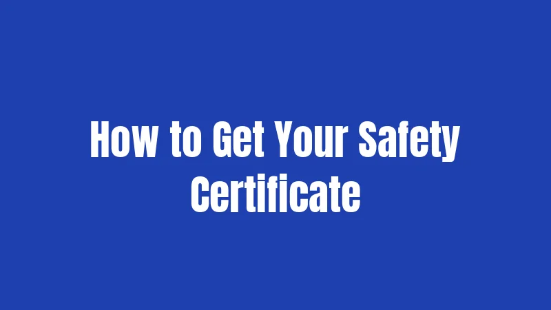 How to Get Your Safety Certificate