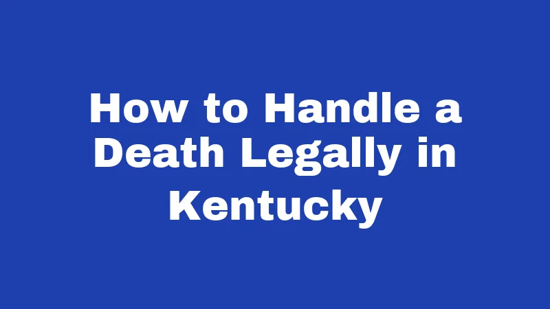 Burial Laws in Kentucky (2026): Rules Families Often Get Wrong 6 How to Handle a Death Legally in Kentucky