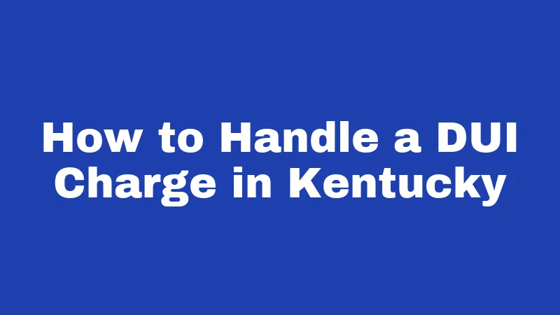 How to Handle a DUI Charge in Kentucky
