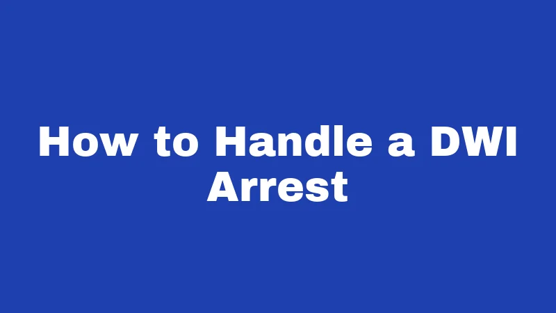 DUI Laws in Arkansas (2026): Know Before You Drive 5 How to Handle a DWI Arrest