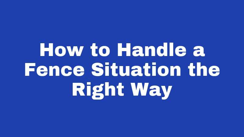 Fence Laws in Hawaii (2026): The Aloha State's Boundary Rules 4 How to Handle a Fence Situation the Right Way