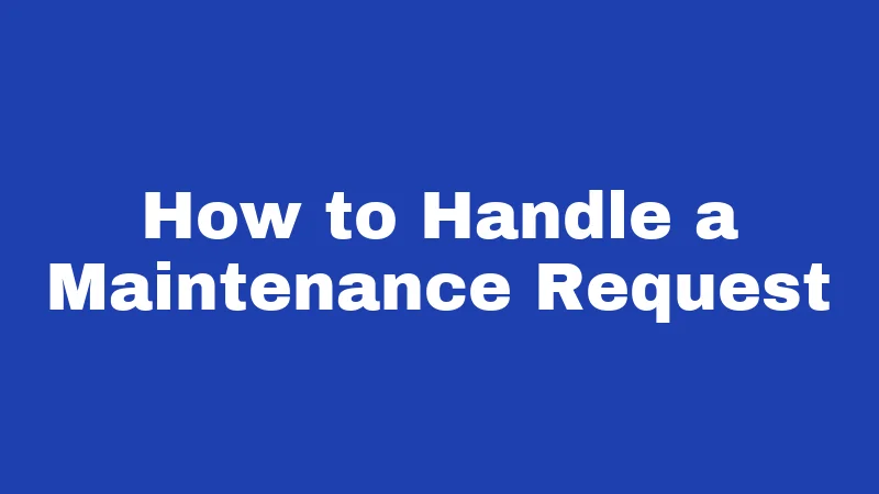 How to Handle a Maintenance Request