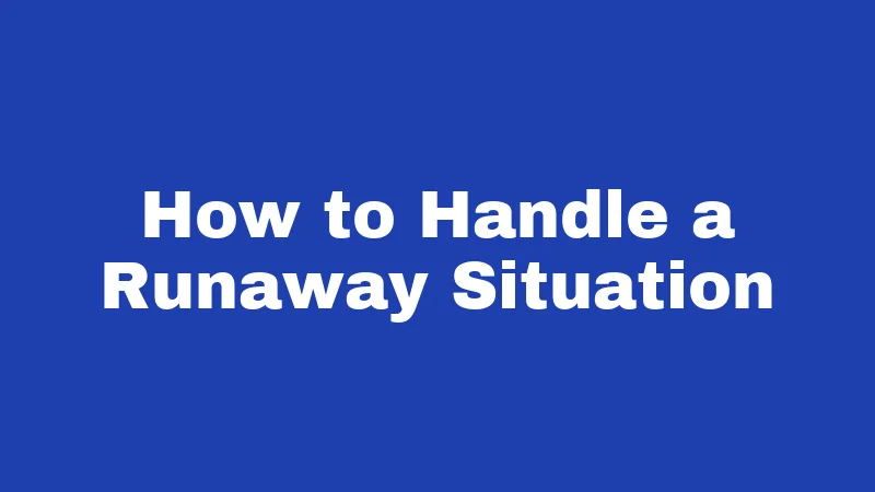 How to Handle a Runaway Situation