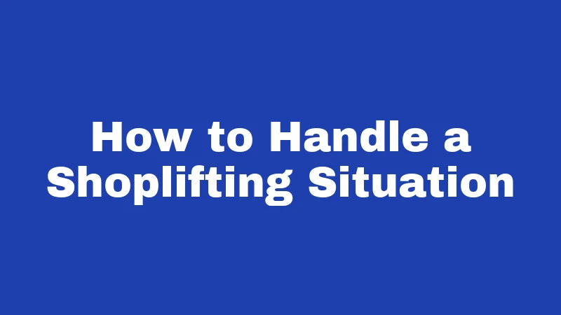 How to Handle a Shoplifting Situation