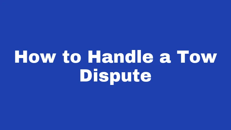 How to Handle a Tow Dispute