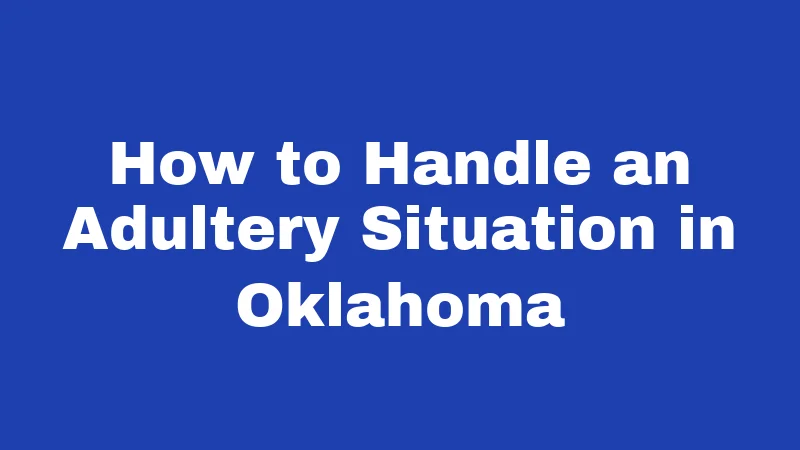 Adultery Laws in Oklahoma (2026): Still a Felony, Rarely Enforced 6 How to Handle an Adultery Situation in Oklahoma