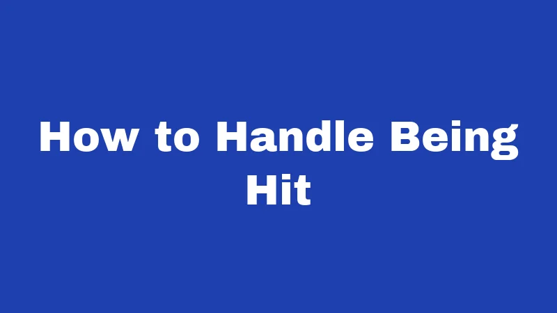 How to Handle Being Hit