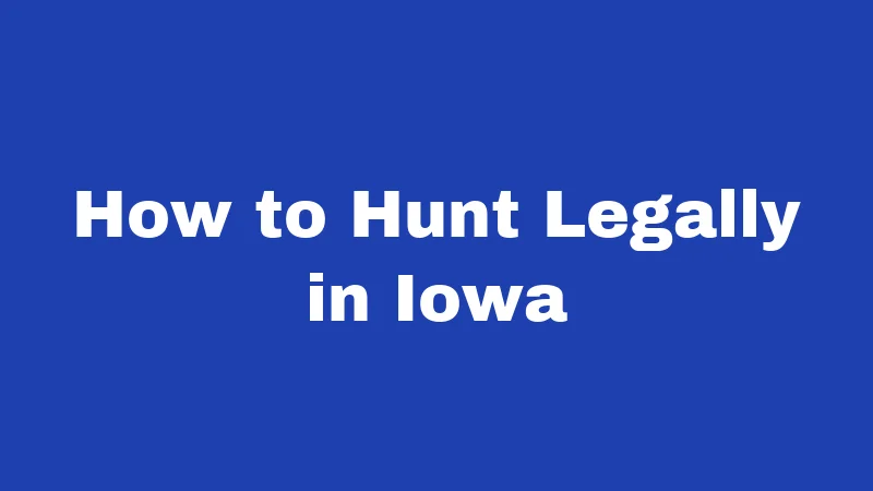 How to Hunt Legally in Iowa
