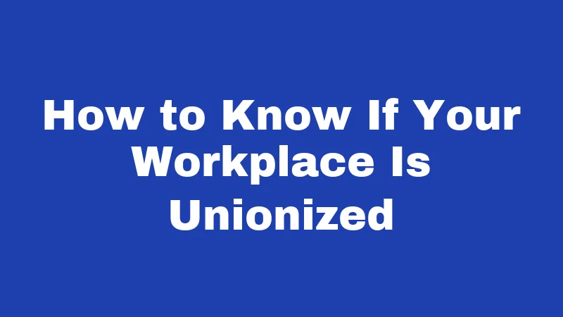 Right to Work Laws in Washington (2026): The Truth May Surprise You 5 How to Know If Your Workplace Is Unionized