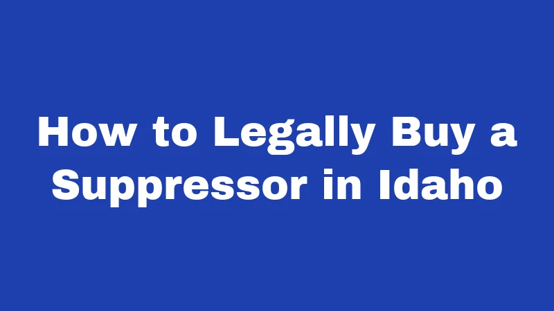 Suppressor Laws in Idaho (2026): Quiet Guns, Loud Questions Answered 2 How to Legally Buy a Suppressor in Idaho