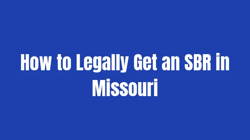 How to Legally Get an SBR in Missouri