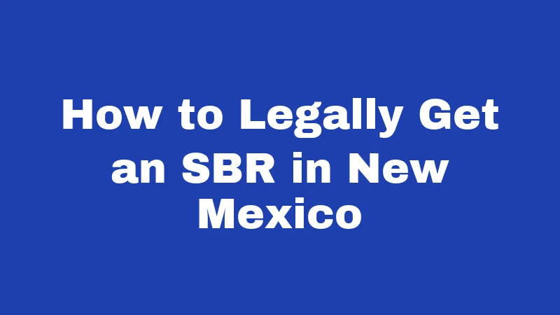 How to Legally Get an SBR in New Mexico