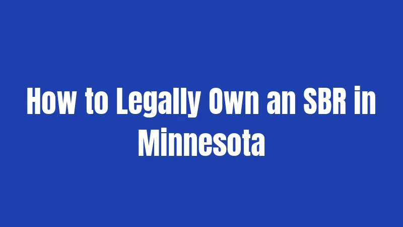 How to Legally Own an SBR in Minnesota