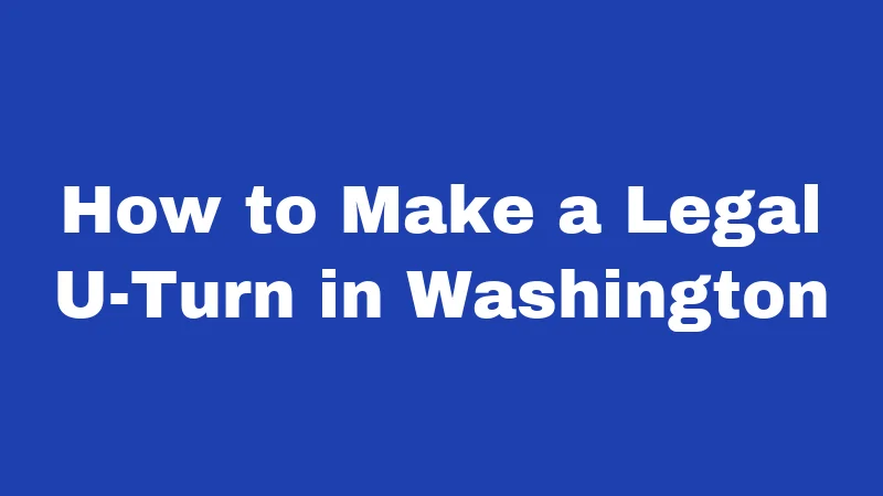 How to Make a Legal U-Turn in Washington