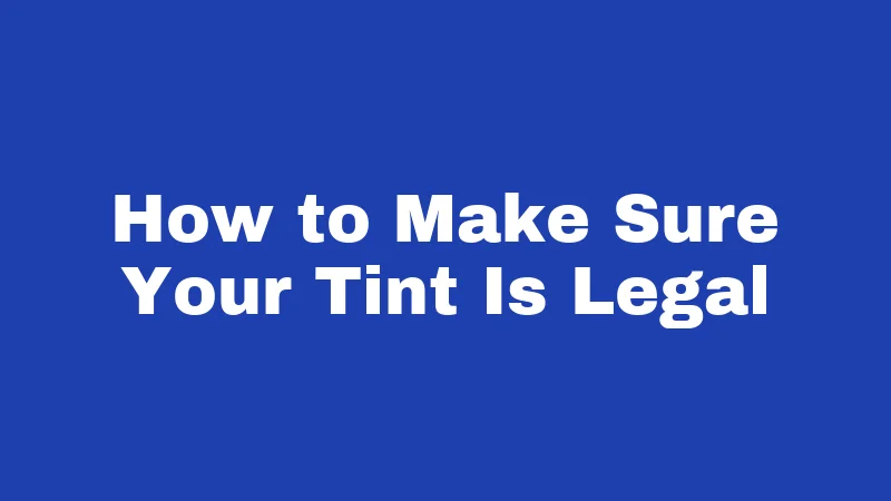Window Tint Laws in Oregon (2026): Your Ticket-Free Tinting Guide 5 How to Make Sure Your Tint Is Legal