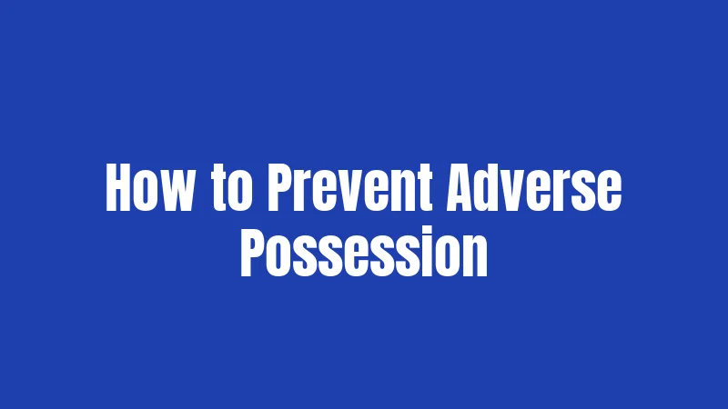How to Prevent Adverse Possession