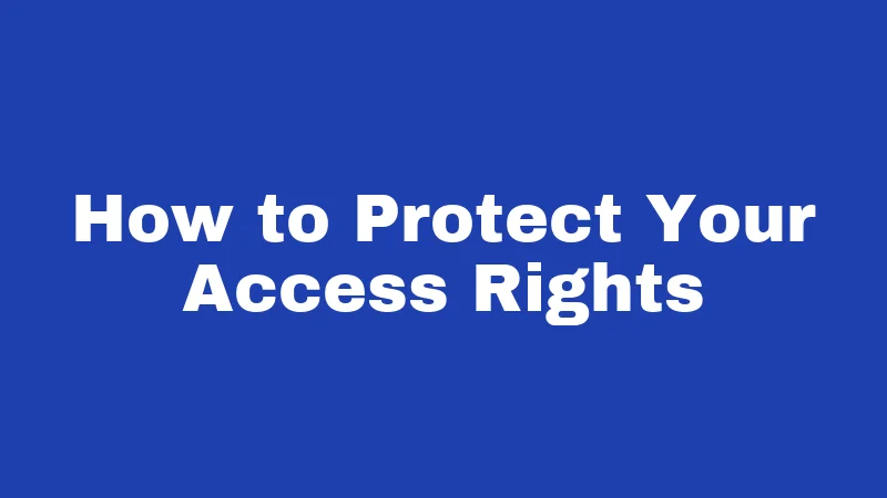 How to Protect Your Access Rights