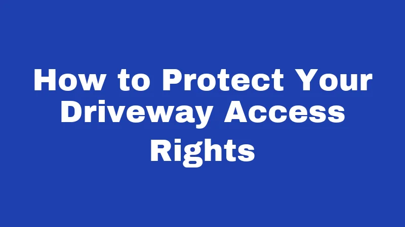 How to Protect Your Driveway Access Rights