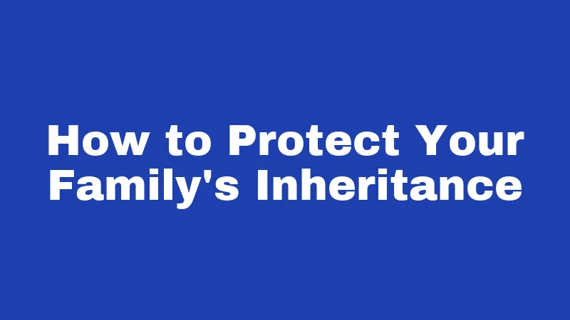 Inheritance Laws in West Virginia (2026): Who Gets What and Why 4 How to Protect Your Family's Inheritance