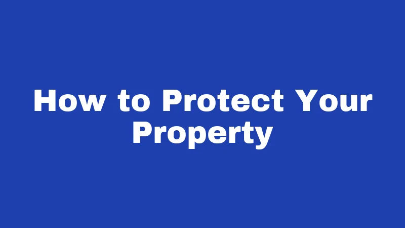 How to Protect Your Property