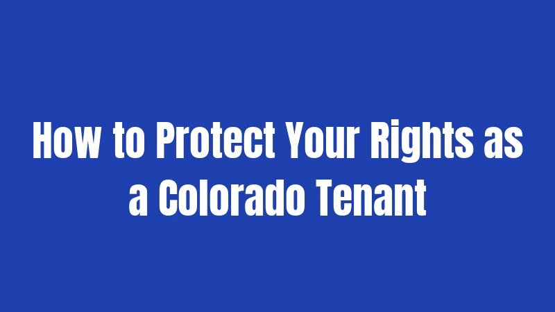 How to Protect Your Rights as a Colorado Tenant