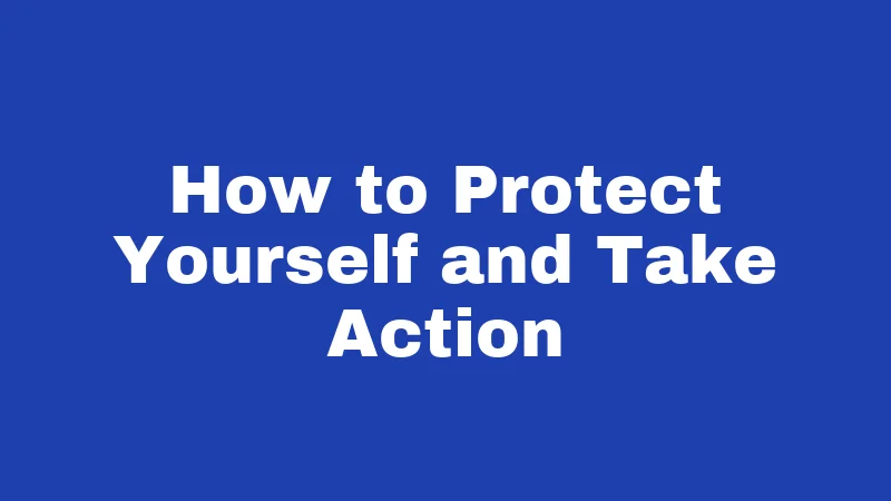 How to Protect Yourself and Take Action
