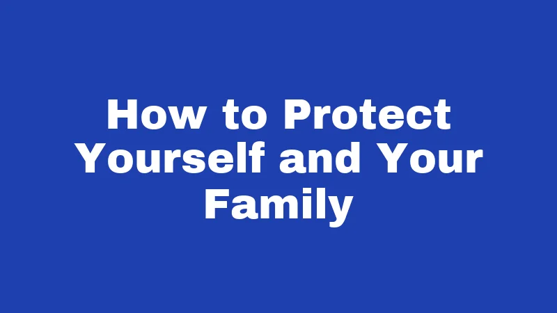 How to Protect Yourself and Your Family