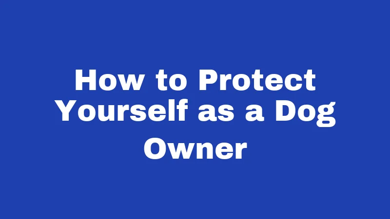 How to Protect Yourself as a Dog Owner