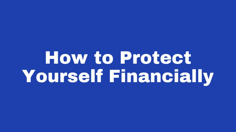 How to Protect Yourself Financially