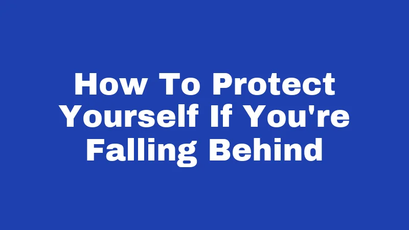How To Protect Yourself If You're Falling Behind