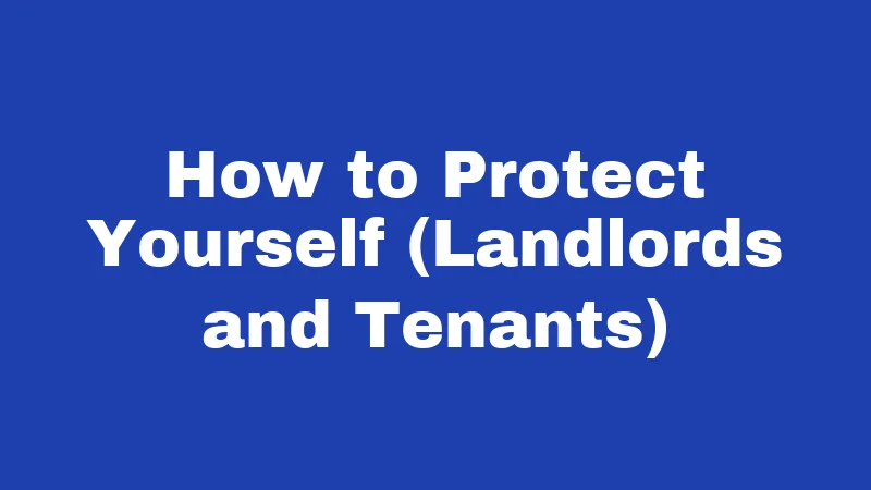 How to Protect Yourself (Landlords and Tenants)