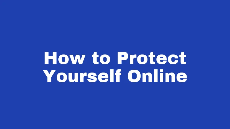 How to Protect Yourself Online