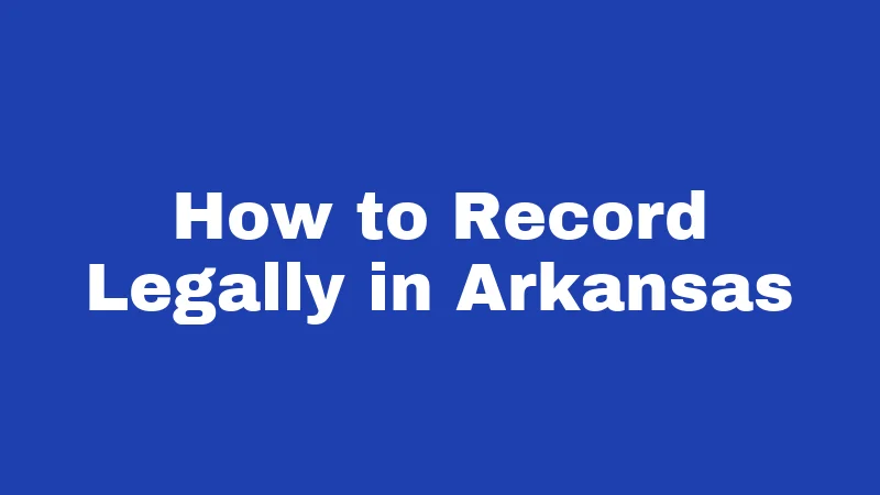 How to Record Legally in Arkansas
