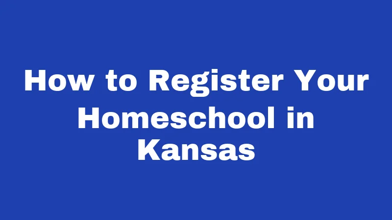 Homeschool Laws in Kansas (2026): Your Simple Guide to Starting Right 2 How to Register Your Homeschool in Kansas