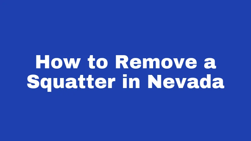 Squatter Laws in Nevada (2026): Your Property Rights Explained 4 How to Remove a Squatter in Nevada