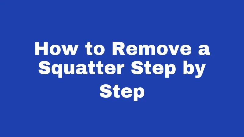 How to Remove a Squatter Step by Step