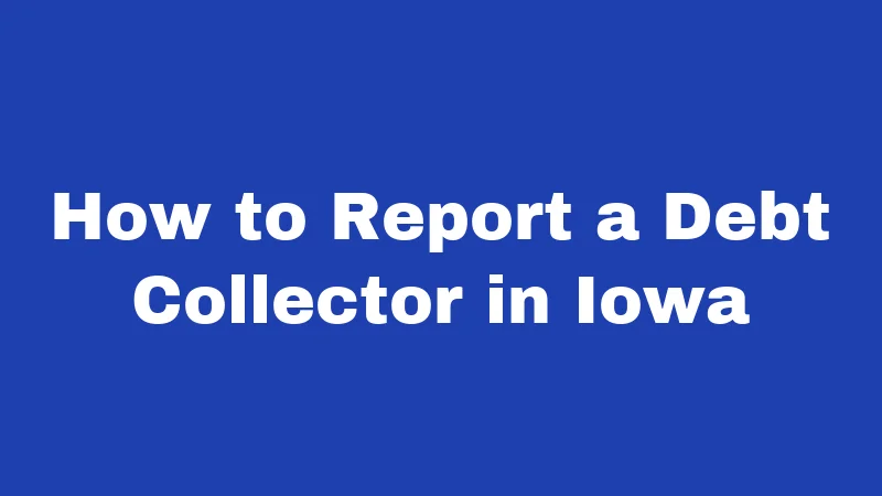How to Report a Debt Collector in Iowa