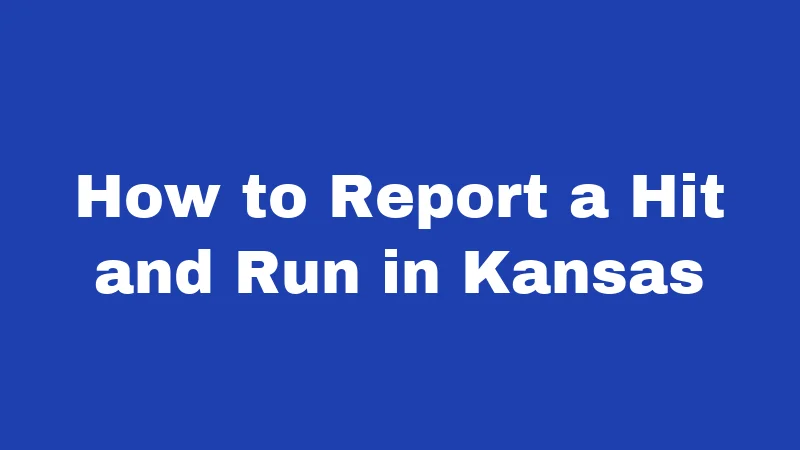 Hit and Run Laws in Kansas (2026): Don't Drive Away From Trouble 4 How to Report a Hit and Run in Kansas