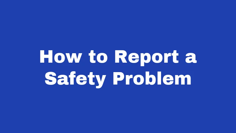 How to Report a Safety Problem