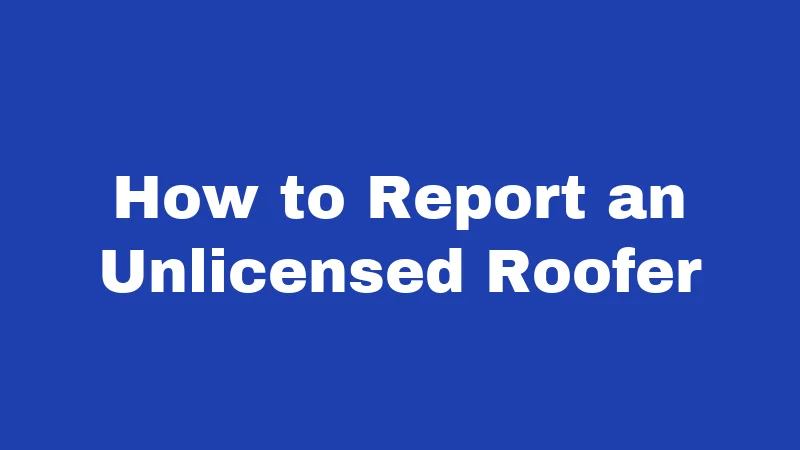 Roofing Laws in Arizona (2026): Rules Every Homeowner Must Know 7 How to Report an Unlicensed Roofer