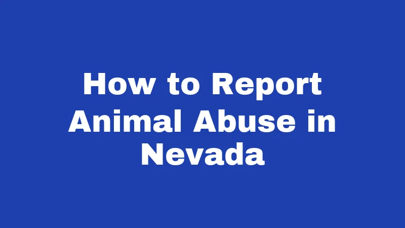 Animal Abuse Laws in Nevada (2026): Penalties Just Got Tougher 5 How to Report Animal Abuse in Nevada