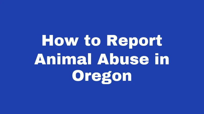 Animal Abuse Laws in Oregon (2026): Penalties That May Shock You 5 How to Report Animal Abuse in Oregon