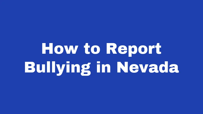 Bullying Laws in Nevada (2026): Your Rights, Their Limits 5 How to Report Bullying in Nevada