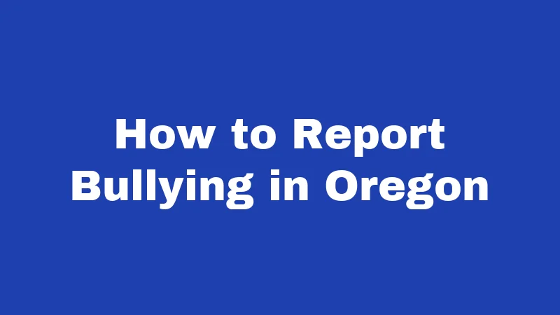 Bullying Laws in Oregon (2026): Your Rights, the Rules, and What Schools Must Do 4 How to Report Bullying in Oregon