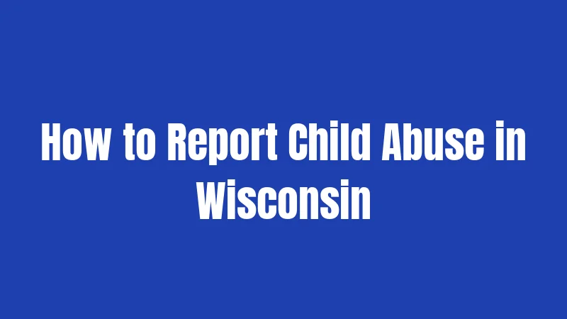 How to Report Child Abuse in Wisconsin