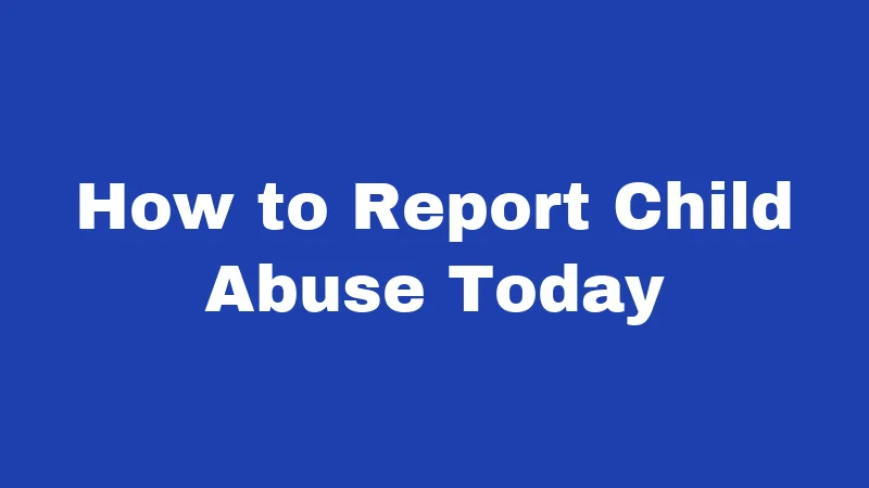 How to Report Child Abuse Today