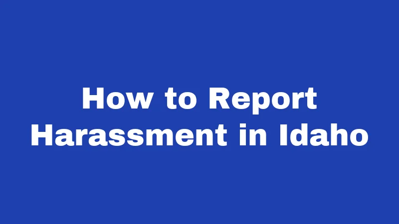 Harassment Laws in Idaho (2026): The Rules Nobody Explains Simply 3 How to Report Harassment in Idaho